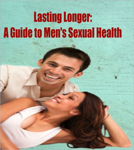 Last Longer: A Guide to Men's Sexual Health