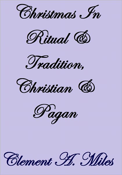 Christmas In Ritual and Tradition, Christian and Pagan