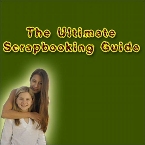 The Ultimate Scrapbooking Guide