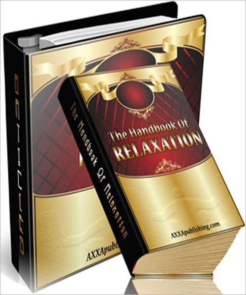 The Handbook Of Relaxation: The Ultimate Guide!