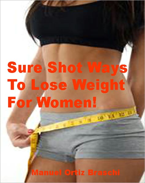 Sure Shot Ways To Lose Weight For Women!