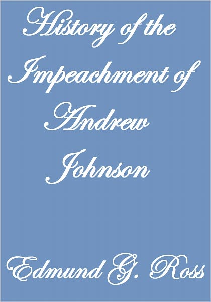 HISTORY OF THE IMPEACHMENT OF ANDREW JOHNSON
