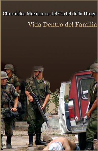 Chronicles Mexicanos del Cartel de la Droga (Parte 1): Vida Dentro del Familia