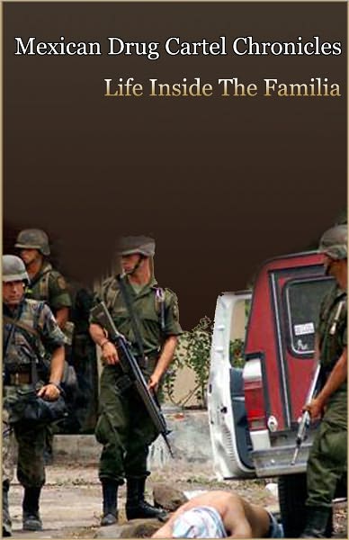 Mexican Drug Cartel Chronicles Part 1: Life Inside The Familia