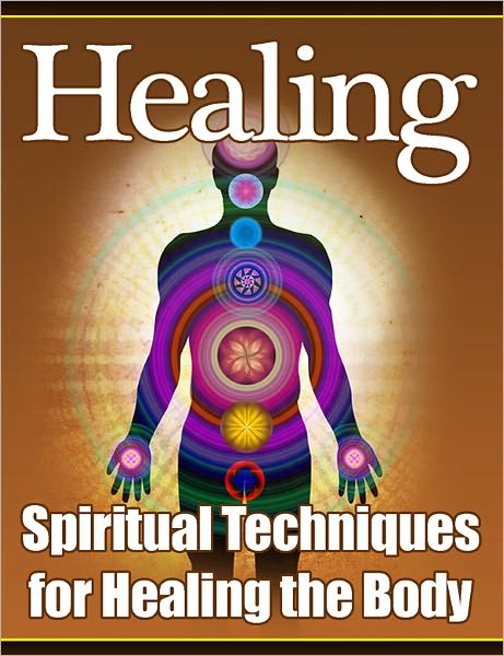 Healing - spiritual Techniques For Healing The Body
