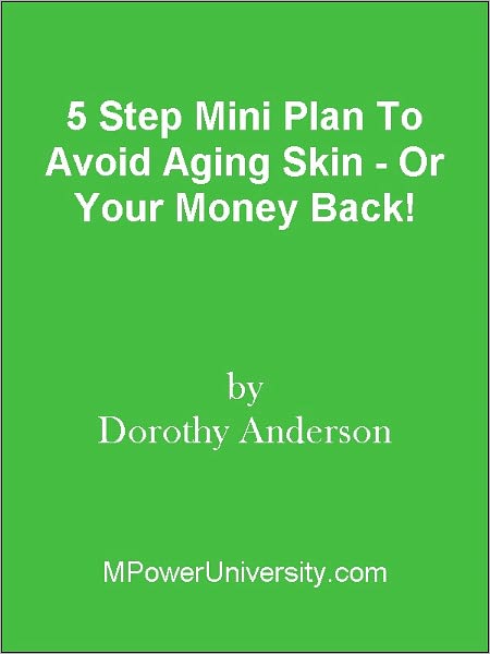 5 Step Mini Plan To Avoid Aging Skin - Or Your Money Back!