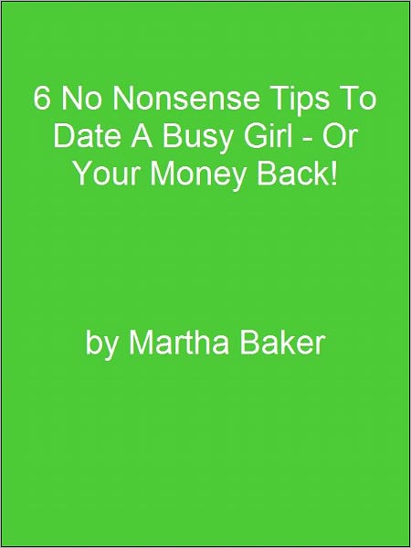6 No Nonsense Tips To Date A Busy Girl - Or Your Money Back!