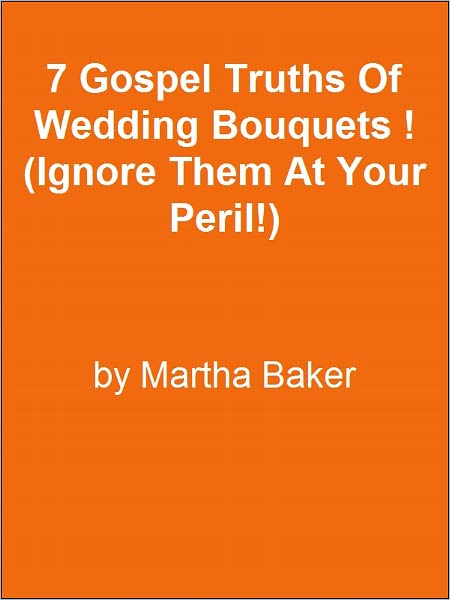 7 Gospel Truths Of Wedding Bouquets ! (Ignore Them At Your Peril!)