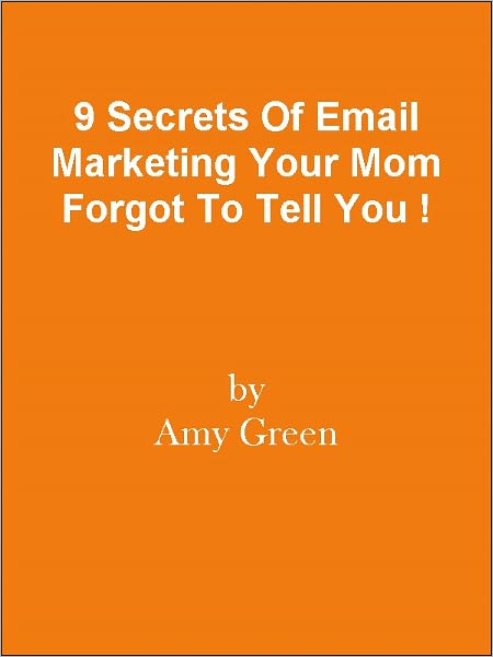 9 Secrets Of Email Marketing Your Mom Forgot To Tell You !