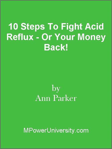 10 Steps To Fight Acid Reflux - Or Your Money Back!