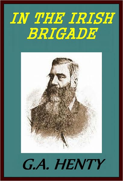 IN THE IRISH BRIGADE: A Tale of War in Flanders and Spain