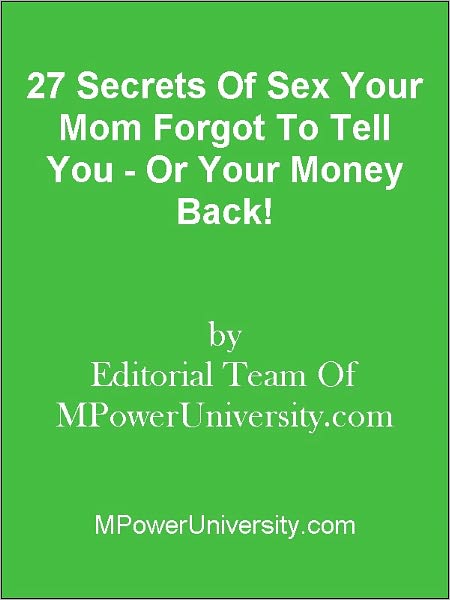 27 Secrets Of Sex Your Mom Forgot To Tell You - Or Your Money Back!