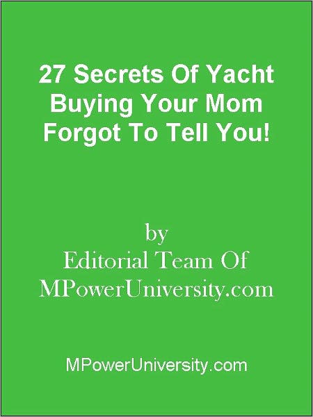 27 Secrets Of Yacht Buying Your Mom Forgot To Tell You!
