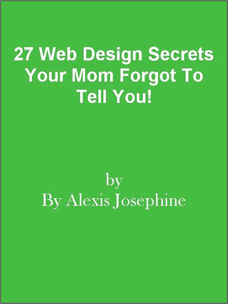 27 Web Design Secrets Your Mom Forgot To Tell You!