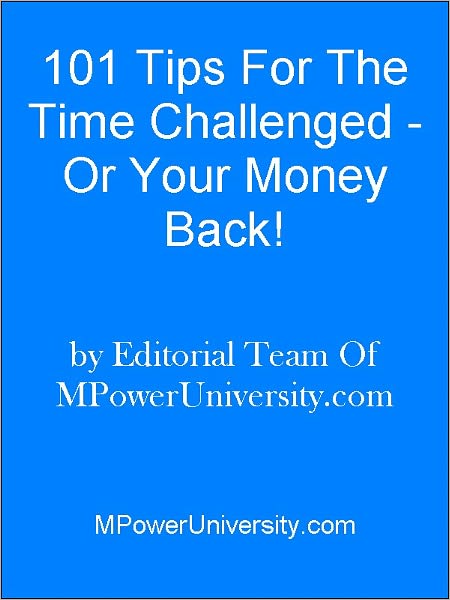 101 Tips For The Time Challenged - Or Your Money Back!