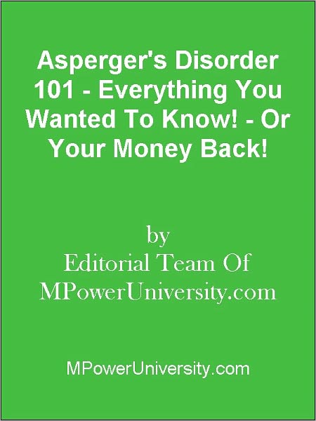 Asperger's Disorder 101 - Everything You Wanted To Know! - Or Your Money Back!