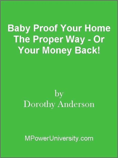 Baby Proof Your Home The Proper Way - Or Your Money Back!