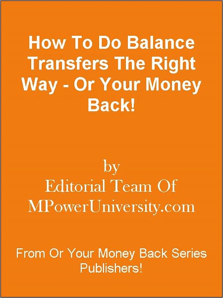How To Do Balance Transfers The Right Way - Or Your Money Back!