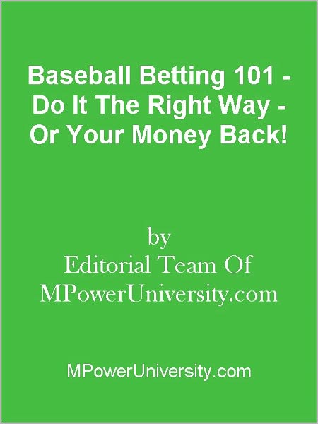 Baseball Betting 101 - Do It The Right Way - Or Your Money Back!