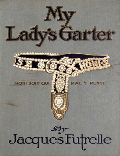 My Lady’s Garter: A Romance Classic By Jacques Futrelle!