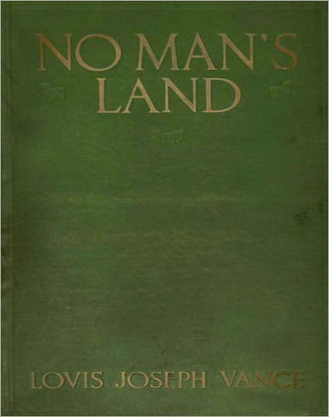No Man's Land: A Romance/Thriller Classic By Louis Joseph Vance!