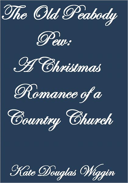 The Old Peabody Pew: A Christmas Romance of a Country Church