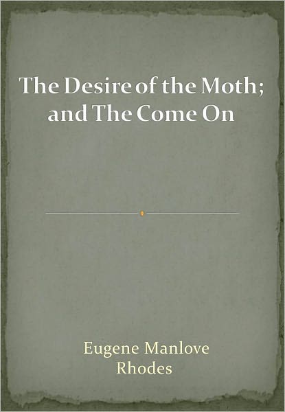 The Desire of the Moth; and The Come On w/ Direct link technology (A Classic western novel)
