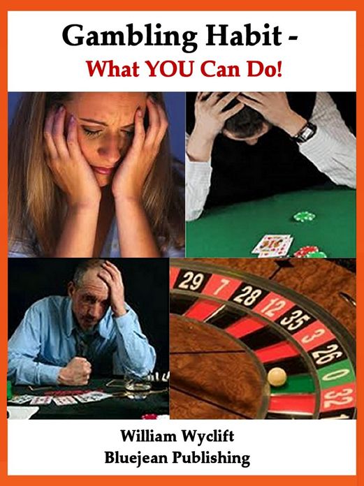 Gambling Habit – What YOU Can Do! Stop It Now! -or- How You Can Help!