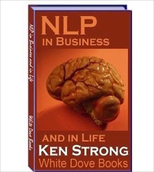 NLP In Business And In Life! (Neuro Linguistic Programming)