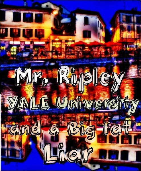 Mr. Ripley, Yale University, and a Big Fat Liar