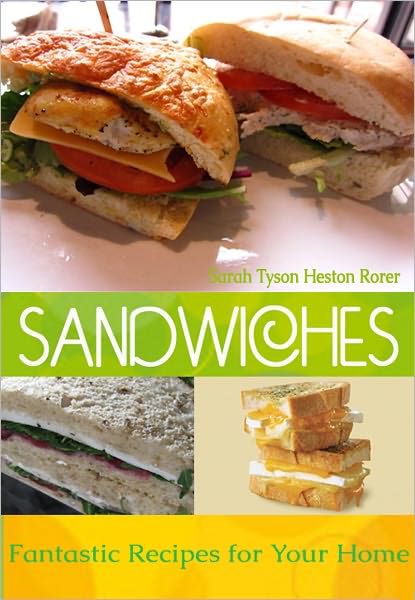 Sandwiches: Fantastic Recipes for Your Home