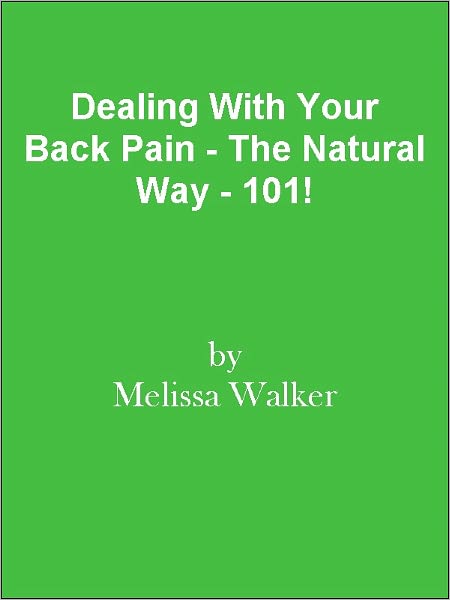 Dealing With Your Back Pain - The Natural Way - 101!