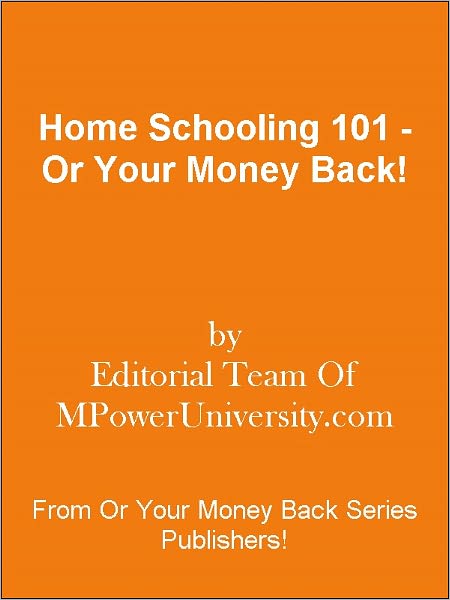 Home Schooling 101 - Or Your Money Back!