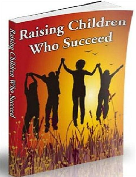 Raising Children Who Succeed (Family Relationship eBook )