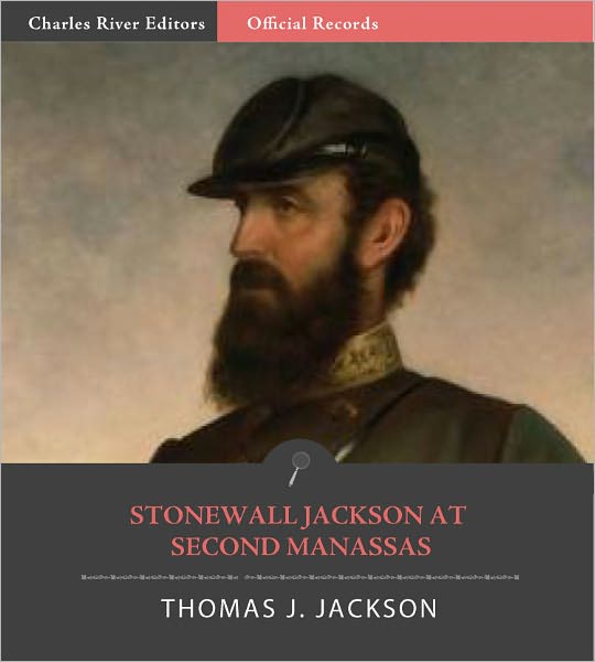 Official Records of the Union and Confederate Armies: General Stonewall Jackson's Account of the Battle of Second Manassas (Illustrated)