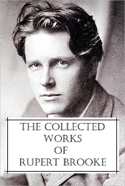 The Collected Works of Rupert Brooke (A Collection of poems and one piece of non-fiction, all with an active Table of Contents)