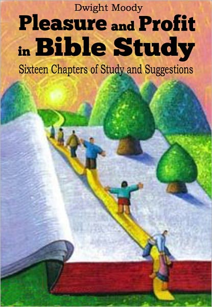 Pleasure and Profit in Bible Study: Sixteen Chapters of Study and Suggestions