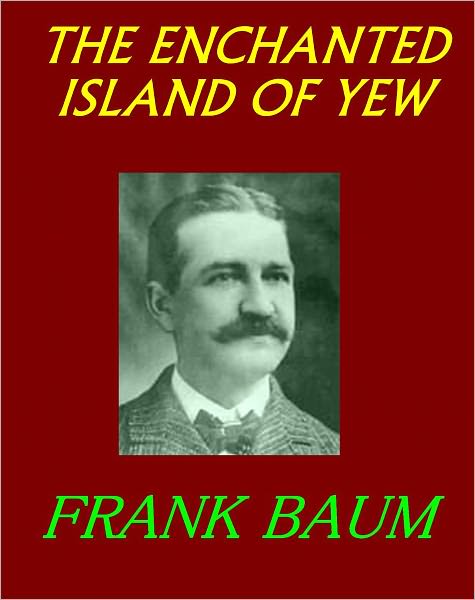 THE ENCHANTED ISLAND OF YEW (active TOC FOR BEST READER EXPERIENCE)