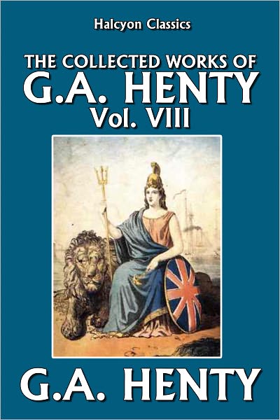 The Collected Works of G.A. Henty Vol. VIII