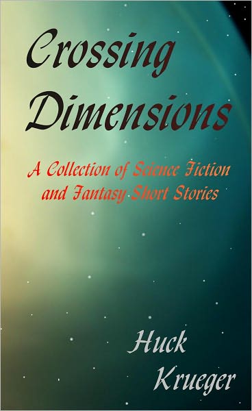 Crossing Dimensions A Collection of Science Fiction and Fantasy Short Stories