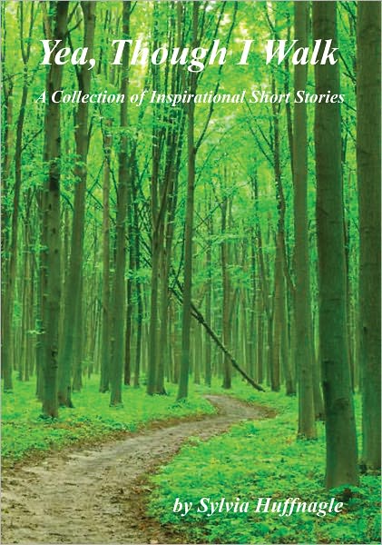 Yea, Though I Walk - A Collection of Inspirational Short Stories