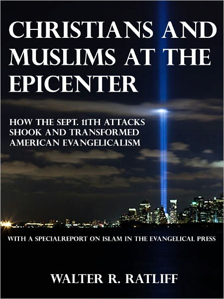 Christians and Muslims at the Epicenter: How the Sept. 11th Attacks Shook and Transformed American Evangelicalism