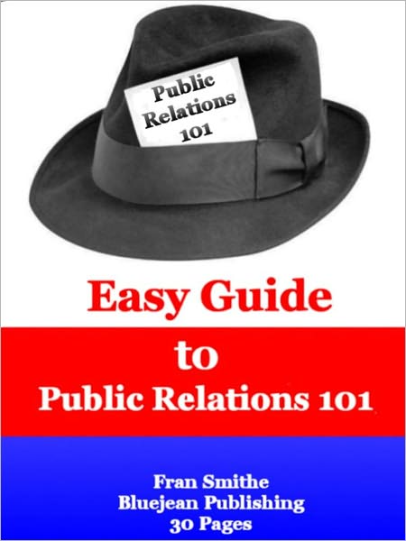 Easy Guide to Public Relations 101: History, Marketing and Ethics