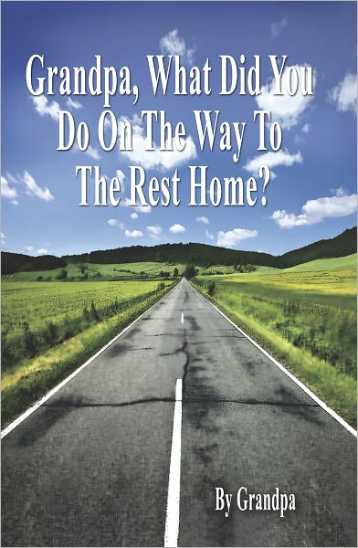 Grandpa, What Did You Do On The Way To The Rest Home?
