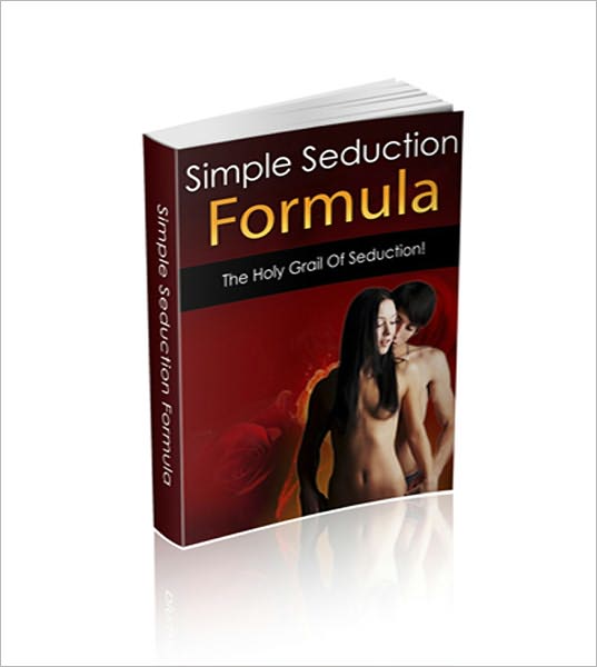 Simple Seduction Formula: The Holy Grail Of Seduction Guide!