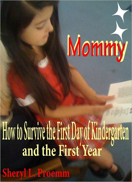 Starting School Mommy Mommy: How to Survive the First Day of Kindergarten and the First Year