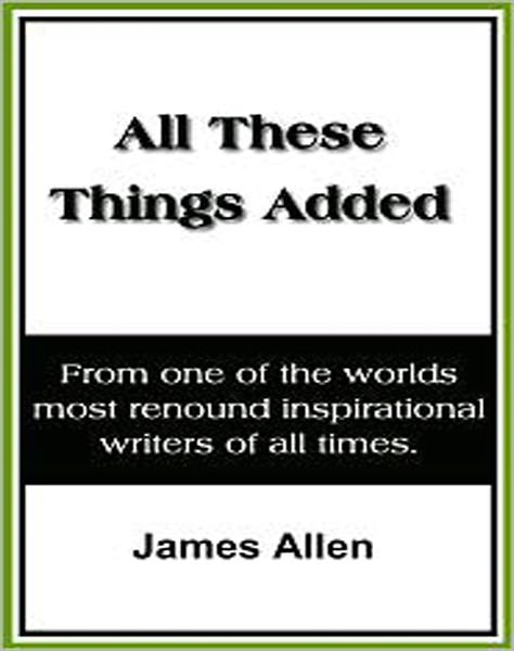 All These Things Added: A Classic By James Allen!