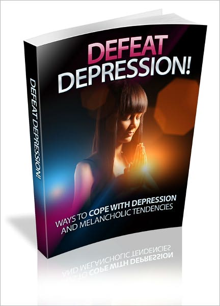 Defeat Depression! Ways To Cope With Depression And Melancholic Tendencies!