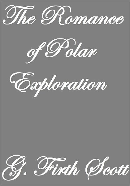 THE ROMANCE OF POLAR EXPLORATION