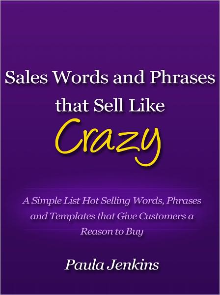 Sales Words and Phrases that Sell Like Crazy - A Simple List Hot Selling Words, Phrases and Templates that Give Customers a Reason to Buy